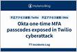Okta one-time MFA passcodes exposed in Twilio cyberattac